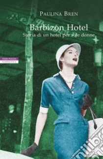 Barbizon Hotel: Storia di un hotel per sole donne. E-book. Formato EPUB ebook di Paulina Bren