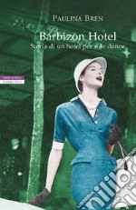 Barbizon Hotel: Storia di un hotel per sole donne. E-book. Formato EPUB ebook