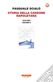 Storia della canzone Napoletana 1932-2003: 1932-2003 - VOLUME II. E-book. Formato EPUB ebook di Pasquale Scialò