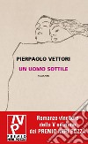 Un uomo sottile. E-book. Formato EPUB ebook di Pierpaolo Vettori