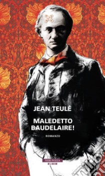 Maledetto Baudelaire!. E-book. Formato EPUB ebook di Jean Teulé