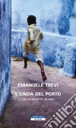 L'onda del porto: Un sogno fatto in Asia. E-book. Formato EPUB ebook