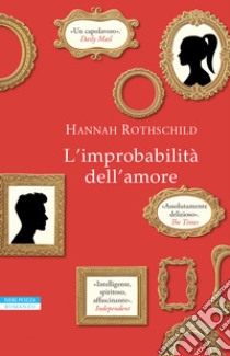 L'improbabilità dell'amore. E-book. Formato EPUB ebook di Hannah Rothschild