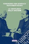 La gentilezza della ragione. E-book. Formato EPUB ebook di Ferdinand von Schirach