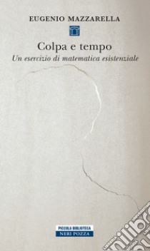 Colpa e tempo: Un esercizio di matematica esistenziale. E-book. Formato EPUB ebook di Eugenio Mazzarella