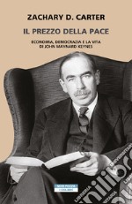 Il prezzo della pace: Economia, democrazia e vita di John Maynard Keynes. E-book. Formato EPUB ebook