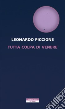 Tutta colpa di Venere. E-book. Formato EPUB ebook di Leonardo Piccione