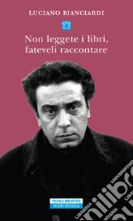 Non leggete i libri, fateveli raccontare. E-book. Formato EPUB ebook