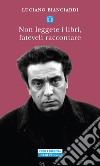 Non leggete i libri, fateveli raccontare. E-book. Formato EPUB ebook