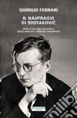 Il naufragio di Šostakovic: Arte e cultura sovietica negli anni del terrore staliniano. E-book. Formato EPUB ebook