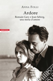 Ardore: Romain Gary e Jean Seberg, una storia d’amore. E-book. Formato EPUB ebook di Anna Folli