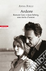 Ardore: Romain Gary e Jean Seberg, una storia d’amore. E-book. Formato EPUB