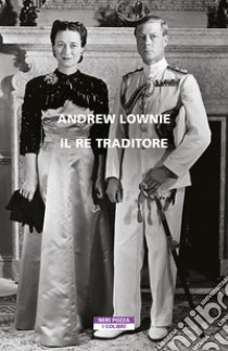 Il re traditore. E-book. Formato EPUB ebook di Andrew Lownie