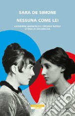 Nessuna come lei: Katherine Mansfield e Virginia Woolf: storia di un'amicizia. E-book. Formato EPUB