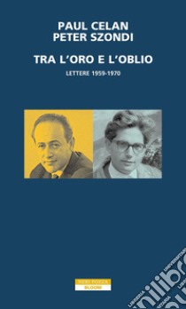 Tra l'oro e l'oblio: Lettere 1959-1970. E-book. Formato EPUB ebook di Paul Celan