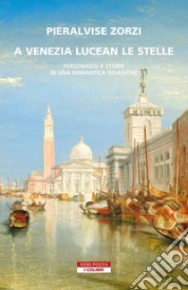 A Venezia lucean le stelle. E-book. Formato EPUB ebook di Pieralvise Zorzi