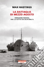 La battaglia di mezzo agosto: Operazione Pedestal. 1942: la flotta che salvò Malta. E-book. Formato EPUB ebook