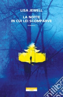 La notte in cui lei scomparve. E-book. Formato EPUB ebook di Lisa Jewell