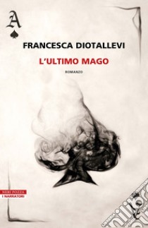 L'ultimo mago. E-book. Formato EPUB ebook di Francesca Diotallevi