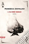 L'ultimo mago. E-book. Formato EPUB ebook di Francesca Diotallevi