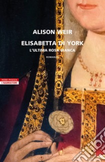 Elisabetta di York. L'ultima rosa bianca. E-book. Formato EPUB ebook di Alison Weir