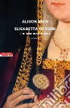 Elisabetta di York. L'ultima rosa bianca. E-book. Formato EPUB ebook di Alison Weir