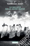 La ballata delle anime inutili. E-book. Formato EPUB ebook di Tommaso Avati