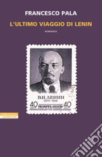 L'ultimo viaggio di Lenin. E-book. Formato EPUB ebook di Francesco Pala