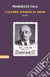 L'ultimo viaggio di Lenin. E-book. Formato EPUB ebook di Francesco Pala