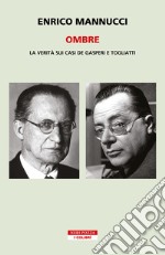 Ombre. La verità sui casi De Gasperi e Togliatti. E-book. Formato EPUB