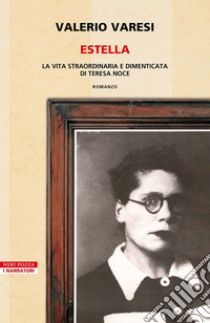 Estella: La vita straordinaria e dimenticata di Teresa Noce. E-book. Formato EPUB ebook di Valerio Varesi