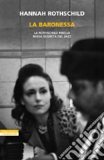 La baronessa: La Rothschild ribelle musa segreta del jazz. E-book. Formato EPUB ebook