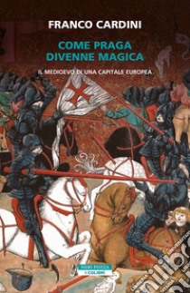 Come Praga divenne magica. E-book. Formato EPUB ebook di Franco Cardini