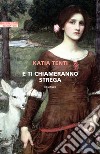 E ti chiameranno strega. E-book. Formato EPUB ebook di Katia Tenti