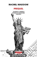 Prequel: Quando l’America rischio di diventare fascista. E-book. Formato EPUB