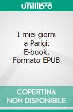 I miei giorni a Parigi. E-book. Formato EPUB ebook