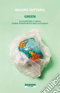 Green: Da Celentano a Greta. Storia avventurosa degli ecologisti. E-book. Formato EPUB ebook