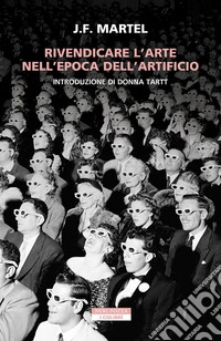 Rivendicare l'arte nell'epoca dell'artificio. E-book. Formato EPUB ebook