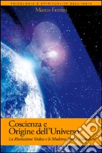 Coscienza e Origine dell'UniversoLa Rivelazione Vedica e le moderne scoperte scientifiche. E-book. Formato PDF ebook