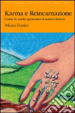 Karma e ReincarnazioneCome le scelte generano il nostro Futuro. E-book. Formato PDF ebook