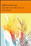 Dall'Eros all'AmoreViaggio alle Sorgenti della Felicità. E-book. Formato PDF ebook di Marco Ferrini