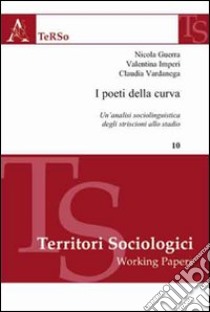 I poeti della curva. Un'analisi sociolinguistica degli striscioni allo stadio. E-book. Formato PDF ebook di Guerra Nicola; Imperi Valentina; Vardanega Claudia