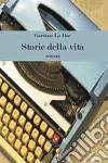 Storie della vita. E-book. Formato EPUB ebook di Gaetano Lo Bue