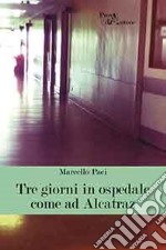 Tre giorni in ospedale come ad Alcatraz. E-book. Formato EPUB ebook