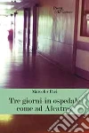 Tre giorni in ospedale come ad Alcatraz. E-book. Formato EPUB ebook di Marcello Paci