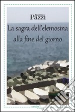 La sagra dell’elemosina alla fine del giorno. E-book. Formato EPUB ebook