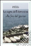 La sagra dell’elemosina alla fine del giorno. E-book. Formato EPUB ebook di Matteo Pazzi