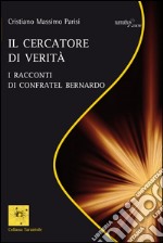 Il cercatore di verità: I racconti di confratel Bernardo. E-book. Formato EPUB ebook