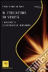 Il cercatore di verità: I racconti di confratel Bernardo. E-book. Formato EPUB ebook di Cristiano Massimo Parisi