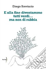 E alla fine diventammo tutti verdi… ma non di rabbia. E-book. Formato EPUB ebook